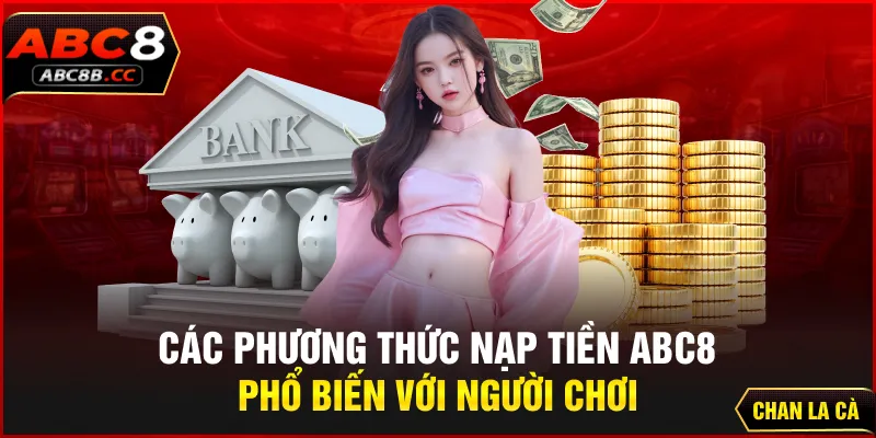 Các phương thức nạp tiền ABC8 phổ biến với người chơi