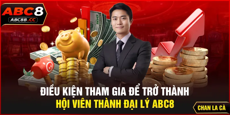 Điều kiện tham gia để trở thành hội viên đại lý ABC8