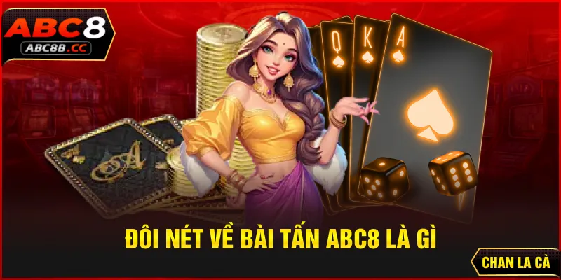 Đôi nét về bài tấn ABC8 là gì