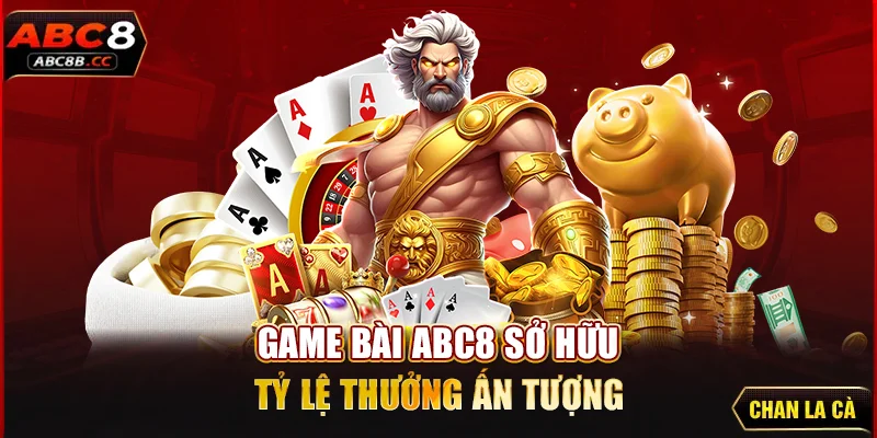 Game bài ABC8 sở hữu tỷ lệ thưởng ấn tượng