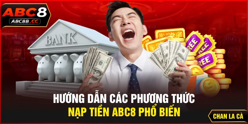 Hướng dẫn các phương thức nạp tiền abc8 phổ biến