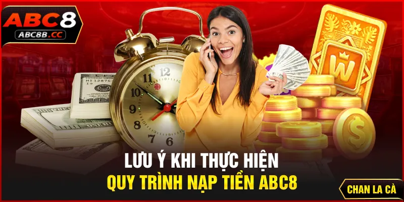 Lưu ý khi thực hiện quy trình nạp tiền ABC8