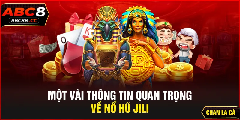 Một vài thông tin quan trọng về Nổ hũ JILI