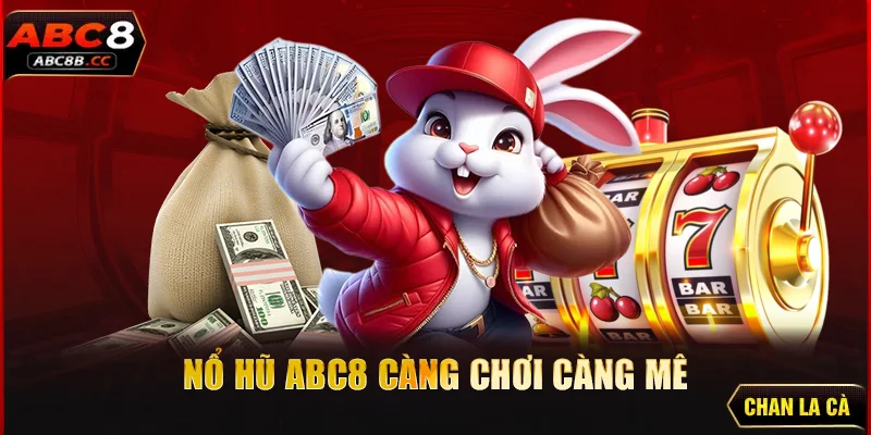 Nổ hũ ABC8 càng chơi càng mê