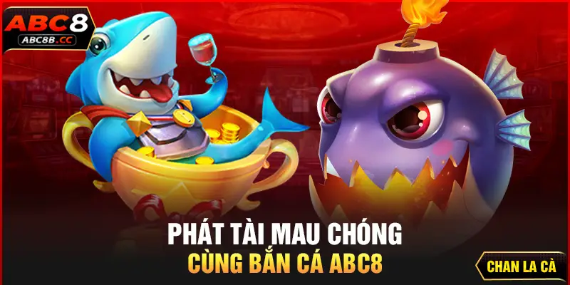 Phát tài mau chóng cùng bắn cá ABC8